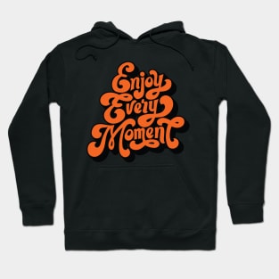 Enjoy Every Moment - Typography Positive Quote Hoodie